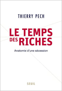 Le Temps des riches. Anatomie d'une sécession - Anatomie d'une sécession