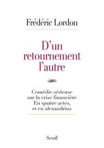 D'un retournement l'autre. Comédie sérieuse sur la crise financière. En quatre actes, et en alexandr - Comédie sérieuse sur la crise financière. En quatre actes, et en alexandrins
