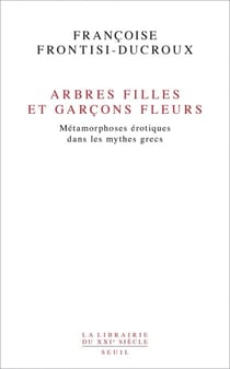 Arbres filles et garçons fleurs. Métamorphoses érotiques dans les mythes grecs