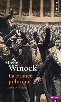 La France politique. XIXe-XXe siècle - XIXe-XXe siècle