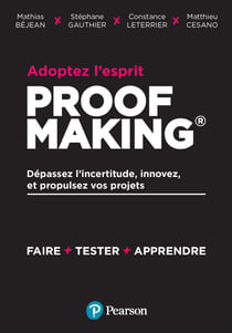 Adoptez l'esprit Proofmaking - Dépassez l'incertitude, innovez et propulsez vos projets