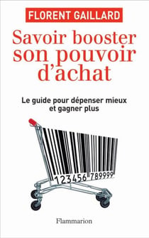 Savoir booster son pouvoir d'achat - LE GUIDE POUR DÉPENSER MIEUX ET GAGNER PLUS
