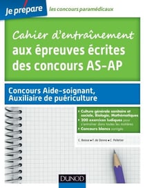 Cahier d'entraînement aux épreuves écrites des concours Aide-Soignant, Auxiliaire de puériculture - Culture générale sanitaire et sociale, Biologie, Mathématiques