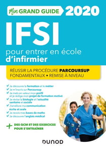 IFSI 2020 Mon grand guide pour entrer en école d'infirmier - Réussir la procédure Parcoursup + Fondamentaux + Remise à niveau