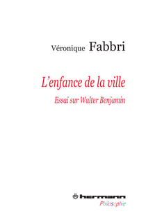 L'Enfance de la ville - Essai sur Walter Benjamin
