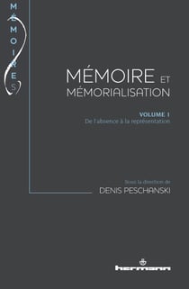 Mémoire et mémorialisation. Volume 1 - De l'absence à la représentation
