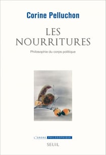 Les Nourritures. Philosophie du corps politique - Philosophie du corps politique