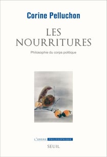Les Nourritures. Philosophie du corps politique - Philosophie du corps politique