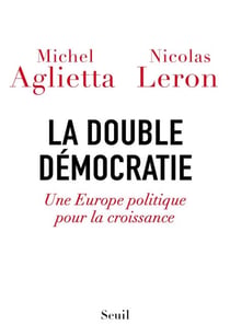 La Double Démocratie. Une Europe politique pour la croissance