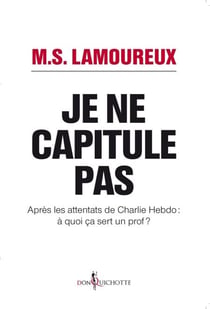 Je ne capitule pas. Après les attentats de Charlie Hebdo : à quoi ça sert un prof ? - Après les attentats de Charlie Hebdo : à quoi ça sert un prof ?