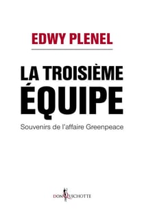 La Troisième Equipe. Souvenirs de l'affaire Greenpeace - Souvenirs de l'affaire Greenpeace