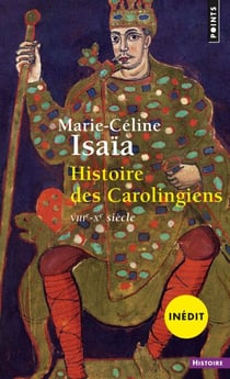 Histoire des Carolingiens. VIIIe-Xe siècle - (VIIIe-Xe siècle)