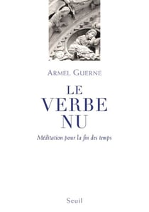 Le Verbe nu. Méditation pour la fin des temps - Méditation pour la fin des temps