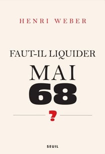 Faut-il liquider Mai 68 ?. Essai sur les interprétations de "Événements" - Essai sur les interprétations de "Événements"