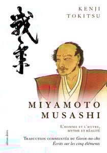 Miyamoto Musashi - L'homme et l'oeuvre, mythe et réalité