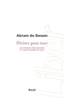 Diviser pour tuer. Les régimes génocidaires et leurs hommes de main - Les régimes génocidaires et leurs hommes de main