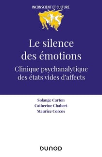Le silence des émotions - Clinique psychanalytique des états vides d'affects