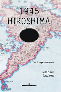 1945 - Hiroshima (Nouvelle éd.) - Les images sources
