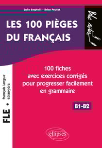 FLE. Les 100 pièges du français. - 100 fiches avec exercices corrigés pour progresser facilement en grammaire (niveau 2) (B1-B2) (français langue étrangère)
