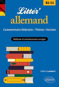 Littér'allemand ! Commentaire littéraire, thème et version (B2-C1) - Méthode et entraînements corrigés