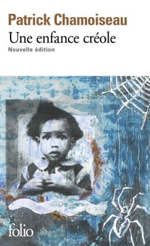 Une enfance créole - Antan d'enfance - Chemin-d'école - À bout d'enfance