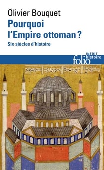 Pourquoi l'Empire ottoman? Six siècles d'histoire