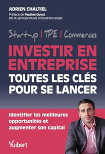 Investir en entreprise, toutes les clés pour se lancer - Identifier les meilleures opportunités et augmenter son capital