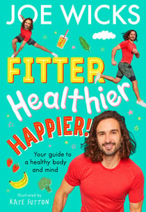 Fitter, Healthier, Happier! - Your guide to a healthy body and mind