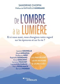 De l'ombre à la lumière - Et si nous aussi, nous changions notre regard sur les épreuves et sur la vie?