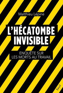 L'Hécatombe invisible - Enquête sur les morts au travail