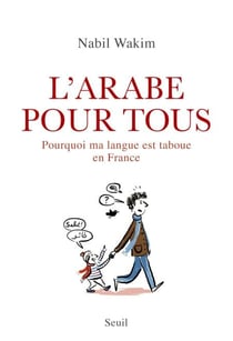 L'Arabe pour tous - Pourquoi ma langue est taboue en France