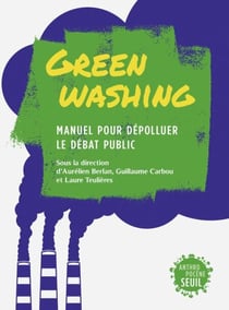 Greenwashing - Manuel pour dépolluer le débat public