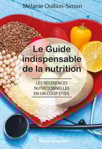 LE GUIDE INDISPENSABLE DE LA NUTRITION - Les références nutritionnelles en un coup d'oeil