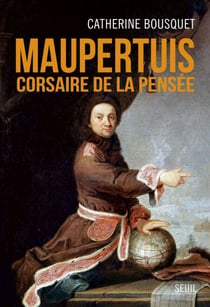 Maupertuis. Corsaire de la pensée - Le Corsaire de la pensée