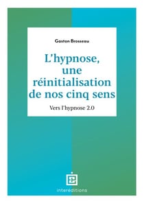 L'hypnose, une réinitialisation de nos cinq sens - 3ed. - Vers l'hypnose 2.0