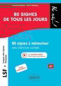 LSF (Langue des signes française). 80 signes de tous les jours. 80 signes illustrés à mémoriser avec exercices corrigés et fichiers vidéos. (A1)