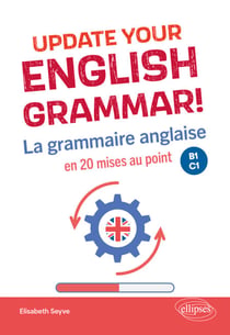 Update your English grammar! - La grammaire anglaise en 20 mises au point. B1-C1