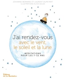 J'ai rendez-vous avec le vent, le soleil et la lune - Méditations pour les 7-12 ans
