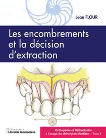 Orthopédie et Orthodontie à l'usage du Chirurgien dentiste T2 - Les encombrements la décision d'extraction