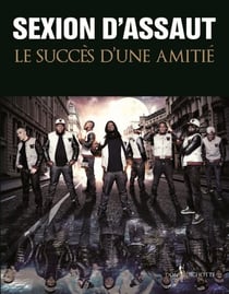Sexion d'Assaut. Le Succès d'une amitié - Le Succès d'une amitié
