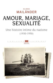Amour, mariage, sexualité. Une histoire intime du nazisme - (1930-1950)