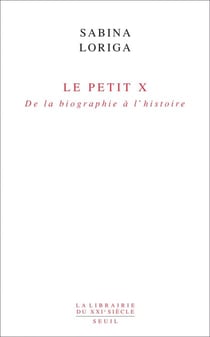 Le Petit x. De la biographie à l'histoire - De la biographie à l'histoire