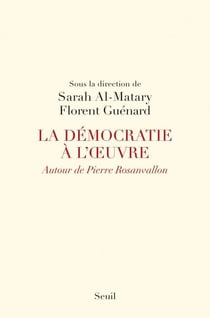 La Démocratie à l'oeuvre. Autour de Pierre Rosanvallon - Autour de Pierre Rosanvallon