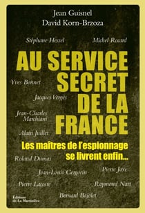 Au service secret de la France. Les maîtres de l'espionnage se livrent enfin... - Les maîtres de l'espionnage se livrent enfin...