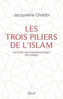 Les Trois Piliers de l'islam. Lecture anthropologique du Coran - Lecture anthropologique du Coran