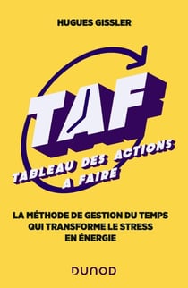 TAF (Tableau des Actions à Faire) - La méthode de gestion du temps qui transforme le stress en énergie