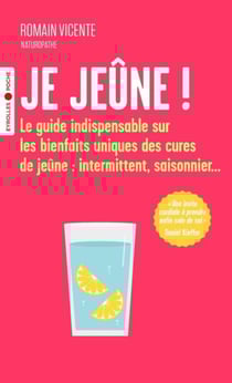 Je jeûne ! - Le guide indispensable sur les bienfaits uniques des cures de jeûne : intermittent, saisonnier...