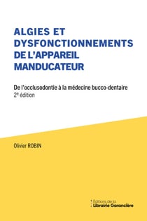Algies Et Dysfonctionnements de L’appareil Manducateur - De l’occlusodontie à la médecine bucco-dentaire