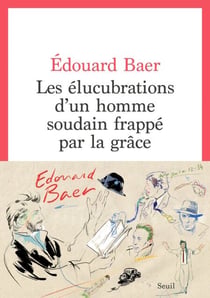 Les Elucubrations d'un homme soudain frappé par la grâce