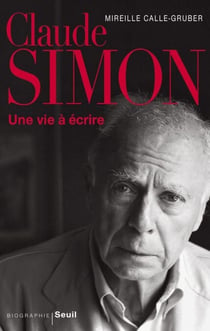 Claude Simon. Une vie à écrire - Une vie à écrire